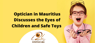 Optician in Mauritius Discusses the Eyes of Children and Safe Toys