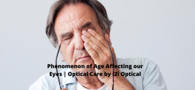 Phenomenon of Age Affecting our Eyes | Optical Care by i2i Optical