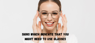 Signs Which Indicate that You Might Need to Use Glasses