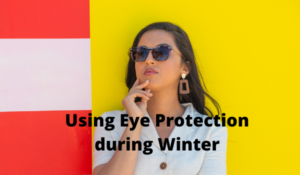 Using Eye Protection during Winter